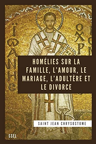 Homélies sur la Famille, l'Amour, le Mariage, l'Adultère et le Divorce: Édition entièrement revue et corrigée von SSEL