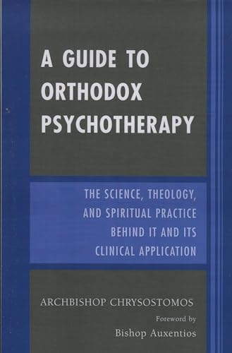 A Guide to Orthodox Psychotherapy: The Science, Theology, and Spiritual Practice Behind It and Its Clinical Applications von University Press of America