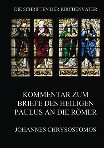 Kommentar zum Briefe des Heiligen Paulus an die Römer: In epistula ad Romanos commentarius (Die Schriften der Kirchenväter, Band 37)