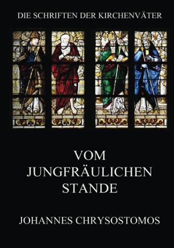 Vom jungfräulichen Stande: De virginitate (Die Schriften der Kirchenväter, Band 35)
