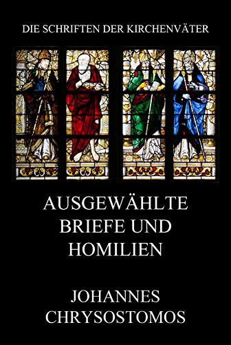 Ausgewählte Briefe und Homilien (Die Schriften der Kirchenväter, Band 33) von Jazzybee Verlag
