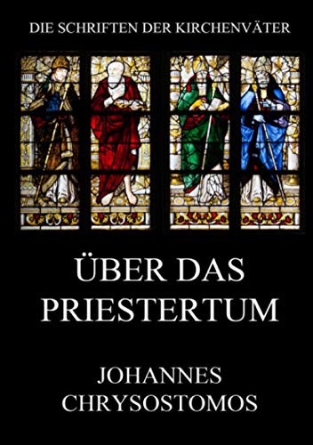 Über das Priestertum: De sacerdotio (Die Schriften der Kirchenväter, Band 34) von Jazzybee Verlag