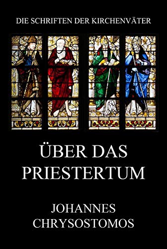 Über das Priestertum: De sacerdotio (Die Schriften der Kirchenväter, Band 34) von Jazzybee Verlag