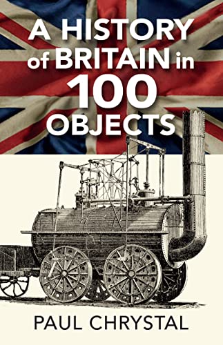 A History of Britain in 100 Objects von Destinworld Publishing Ltd