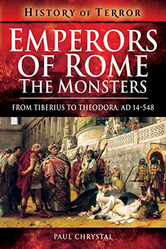 Emperors of Rome: The Monsters: From Tiberius to Theodora, AD 14-548 (History of Terror) von PEN AND SWORD MILITARY