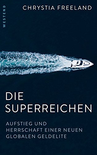 Die Superreichen: Aufstieg und Herrschaft einer neuen globalen Geldelite von Westend