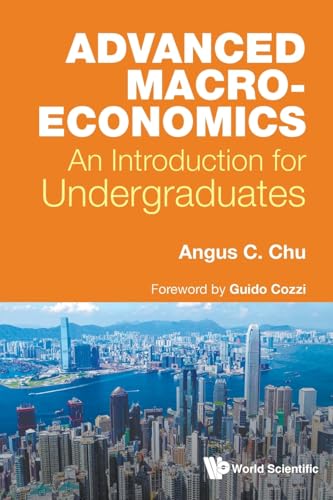 Advanced Macroeconomics: An Introduction For Undergraduates Advanced Macroeconomics: An Introduction For Undergraduates von WSPC (EUROPE)
