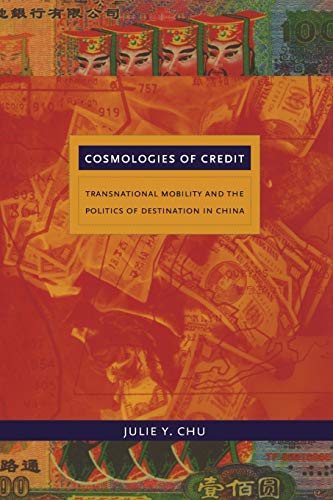 Cosmologies of Credit: Transnational Mobility and the Politics of Destination in China von Duke University Press