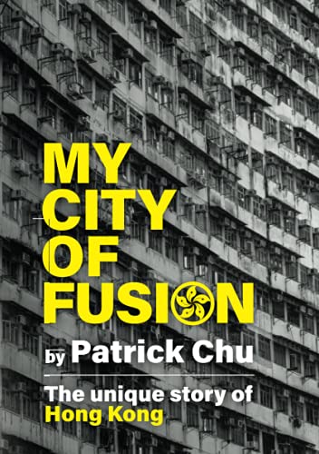 My City of Fusion: East meets West, Past meets Future - the Unique Story of Hong Kong von UK Book Publishing