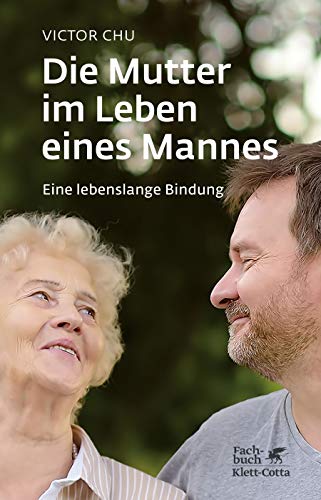 Die Mutter im Leben eines Mannes: Eine lebenslange Bindung