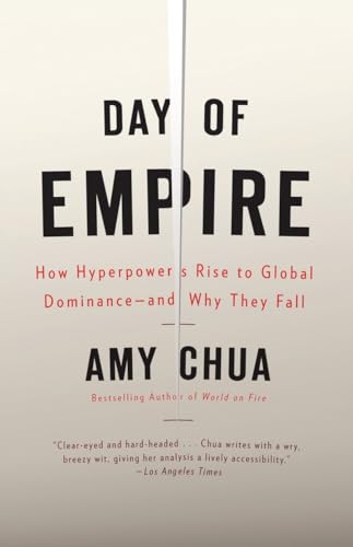 Day of Empire: How Hyperpowers Rise to Global Dominance--and Why They Fall