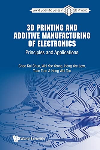 3d Printing And Additive Manufacturing Of Electronics: Principles And Applications (World Scientific Series In 3d Printing, Band 3) von World Scientific Publishing Company