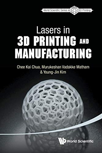 Lasers In 3D Printing And Manufacturing (World Scientific Series in 3d Printing, Band 2)