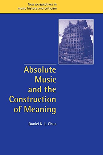 Absolute Music Construction Meaning: And the Construction of Meaning (New Perspectives in Music History And Criticism) von Cambridge University Press