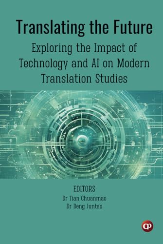Translating the Future: Exploring the Impact of Technology and AI on Modern Translation Studies von CSMFL Publications