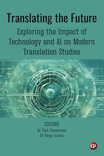 Translating the Future: Exploring the Impact of Technology and AI on Modern Translation Studies von CSMFL Publications