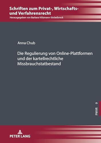Die Regulierung von OnlinePlattformen und der kartellrechtliche Missbrauchstatbestand (Schriften zum Privat, Wirtschafts und Verfahrensrecht, Band 9) von Peter Lang