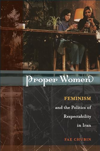 Proper Women: Feminism and the Politics of Respectability in Iran von Temple University Press,U.S.