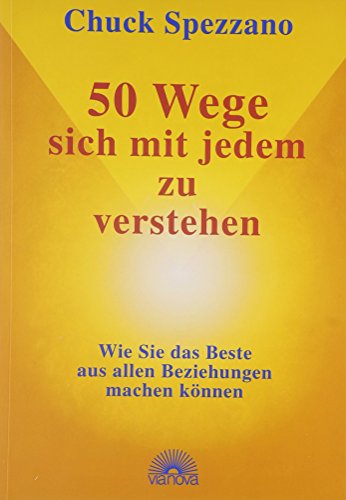 50 Wege, sich mit jedem zu verstehen: Wie Sie das Beste aus allen Beziehungen machen können