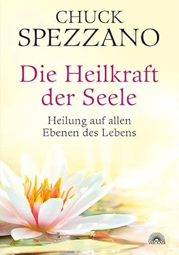 Die Heilkraft der Seele: Heilung auf allen Ebenen des Lebens. Mit Perspektivwechsel Beziehungen stärken & sich selbst finden. Ein Chuck Spezzano-Buch Die Heilkraft der Seele: Heilung auf allen Ebenen des Lebens. Mit Perspektivwechsel Beziehungen stärken & sich selbst finden. Ein Chuck Spezzano-Buch