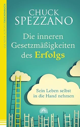 Die inneren Gesetzmäßigkeiten des Erfolgs: Sein Leben selbst in die Hand nehmen. Mit Perspektivwechsel Beziehungn stärken & sich selbst finden. Ein Chuck Spezzano-Buch