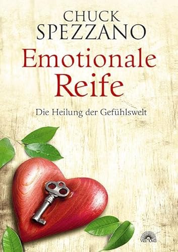 Emotionale Reife: Die Heilung der Gefühlswelt. Mit Perspektivwechsel Beziehungen stärken & sich selbst finden. Ein Chuck Spezzano-Buch von Via Nova, Verlag