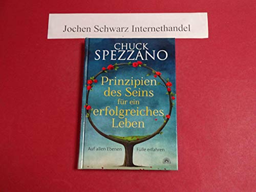 Prinzipien des Seins für ein erfolgreiches Leben: Auf allen Ebenen Fülle erfahren. Mit Persepktivwechsel Beziehungen stärken & sich selbst finden. Ein Chuck Spezzano-Buch von Via Nova, Verlag