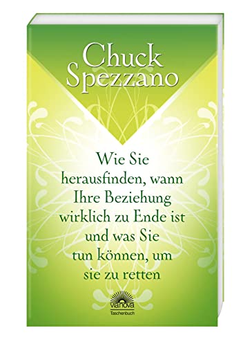 Wie Sie herausfinden, wann Ihre Beziehung wirklich zu Ende ist, und was Sie tun können, um sie zu retten: Mit Perspektivwechsel Beziehungen stärken & sich selbst finden. Ein Chuck Spezzano-Buch von Via Nova, Verlag
