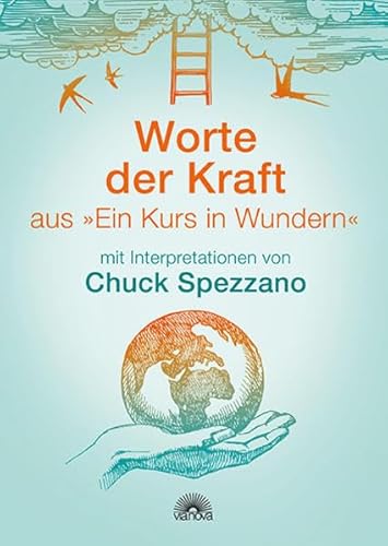 Worte der Kraft: aus "Ein Kurs in Wundern" mit Interpretationen von Chuck Spezzano