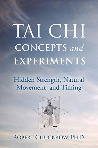 Tai Chi Experiments: Hidden Strength, Natural Movement, and Timing (Martial Science)