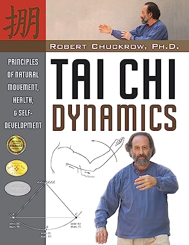 Tai Chi Dynamics: Principles of Natural Movement, Health & Self-Development (Martial Science)