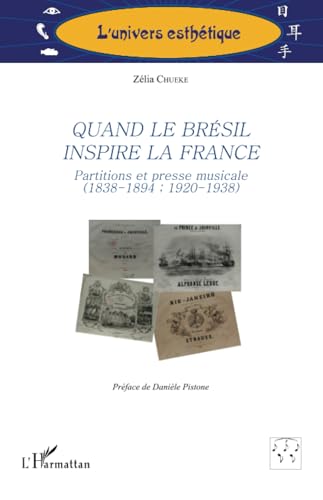 Quand le Brésil inspire la France: Partitions et presse musicale (1838-1894 ; 1920-1938) von Editions L'Harmattan