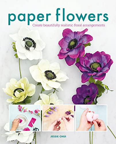Paper Flowers: Create Beautifully Realistic Floral Arrangements von Guild of Master Craftsman Publications Ltd