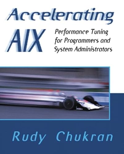 Accelerating AIX: Performance Tuning for Programmers and Systems Administrators: Performance Tuning for Programmers and System Administrators von Addison-Wesley Professional