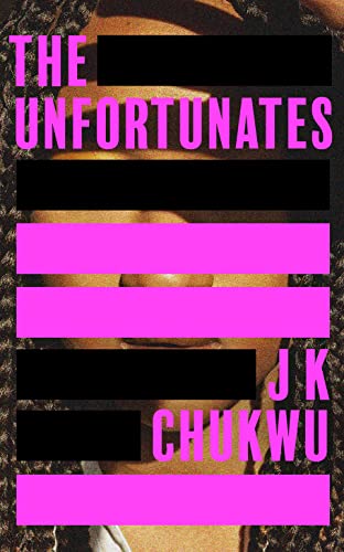 The Unfortunates: The powerful and darkly funny debut novel from J K Chukwu