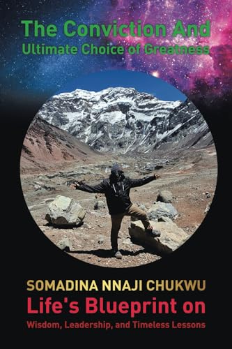 The Conviction and Ultimate Choice of Greatness: Life's Blueprint on Wisdom, Leadership, and Timeless Lessons von Tellwell Talent