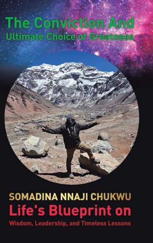 The Conviction and Ultimate Choice of Greatness: Life's Blueprint on Wisdom, Leadership, and Timeless Lessons von Tellwell Talent