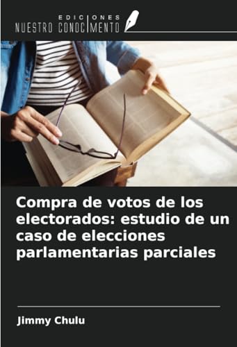Compra de votos de los electorados: estudio de un caso de elecciones parlamentarias parciales von Ediciones Nuestro Conocimiento