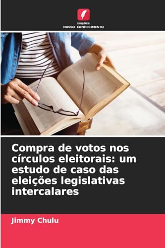 Compra de votos nos círculos eleitorais: um estudo de caso das eleições legislativas intercalares Compra de votos nos círculos eleitorais: um estudo de caso das eleições legislativas intercalares von Edições Nosso Conhecimento