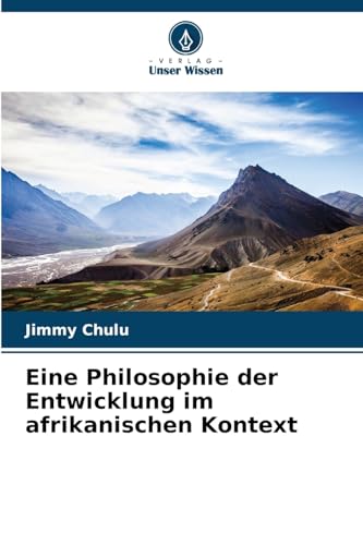 Eine Philosophie der Entwicklung im afrikanischen Kontext Eine Philosophie der Entwicklung im afrikanischen Kontext von Verlag Unser Wissen
