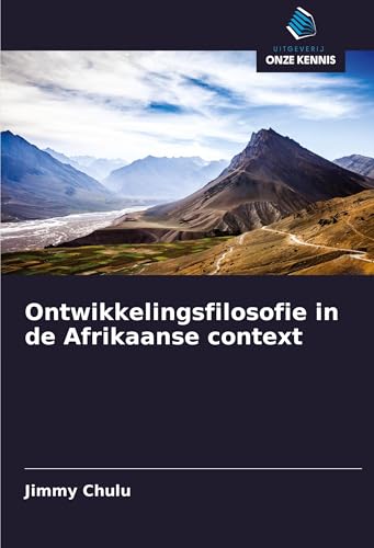 Ontwikkelingsfilosofie in de Afrikaanse context Ontwikkelingsfilosofie in de Afrikaanse context von Uitgeverij Onze Kennis