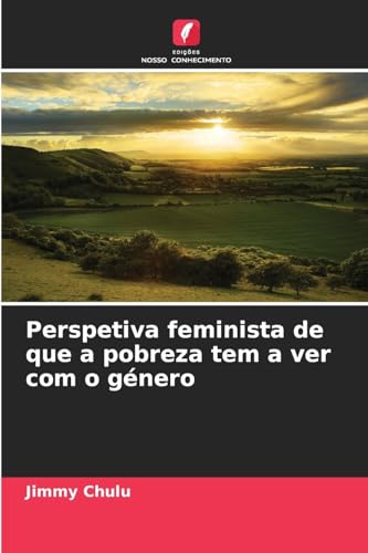 Perspetiva feminista de que a pobreza tem a ver com o género Perspetiva feminista de que a pobreza tem a ver com o género von Edições Nosso Conhecimento