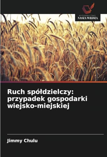 Ruch spółdzielczy: przypadek gospodarki wiejsko-miejskiej von Wydawnictwo Nasza Wiedza