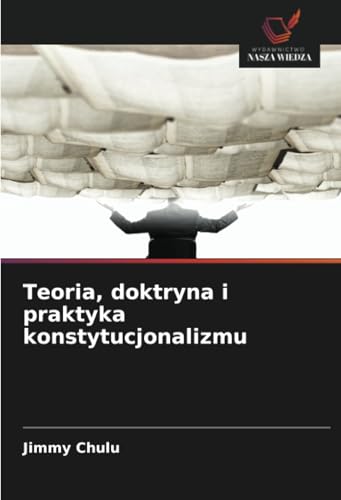 Teoria, doktryna i praktyka konstytucjonalizmu: DE Teoria, doktryna i praktyka konstytucjonalizmu: DE von Wydawnictwo Nasza Wiedza