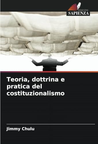 Teoria, dottrina e pratica del costituzionalismo Teoria, dottrina e pratica del costituzionalismo von Edizioni Sapienza
