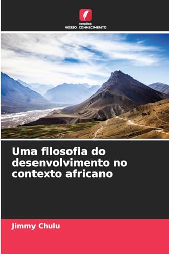 Uma filosofia do desenvolvimento no contexto africano Uma filosofia do desenvolvimento no contexto africano von Edições Nosso Conhecimento