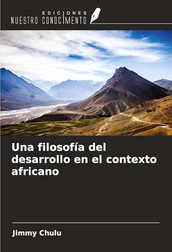 Una filosofía del desarrollo en el contexto africano Una filosofía del desarrollo en el contexto africano von Ediciones Nuestro Conocimiento