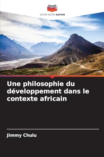 Une philosophie du développement dans le contexte africain: DE von Editions Notre Savoir