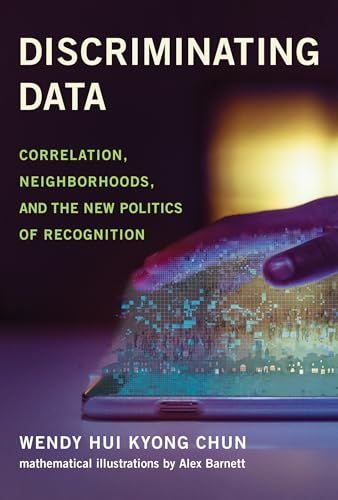 Discriminating Data: Correlation, Neighborhoods, and the New Politics of Recognition von MIT Press