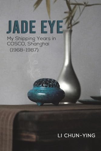 Jade Eye: My Shipping Years in COSCO, Shanghai (1968–1987) von Austin Macauley